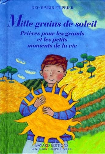 Imagen de archivo de MILLE GRAINS DE SOLEIL ; PRIERES POUR LES GRANDS ET LES PETITS MOMENTS DE LA VIE a la venta por Librairie rpgraphic