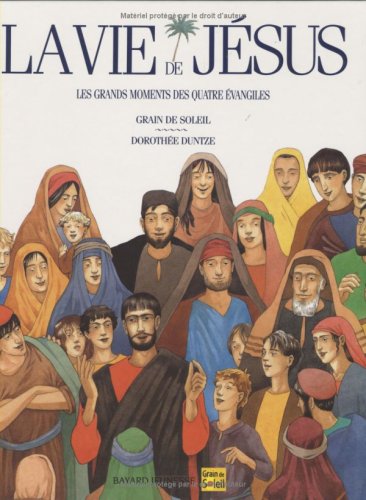 Beispielbild fr La Vie de Jsus : Les grands moments des quatre Evangiles zum Verkauf von Ammareal