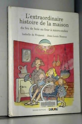 Beispielbild fr L'EXTRAORDINAIRE HISTOIRE DE LA MAISON. Du feu de bois au four  micro- ondes zum Verkauf von medimops