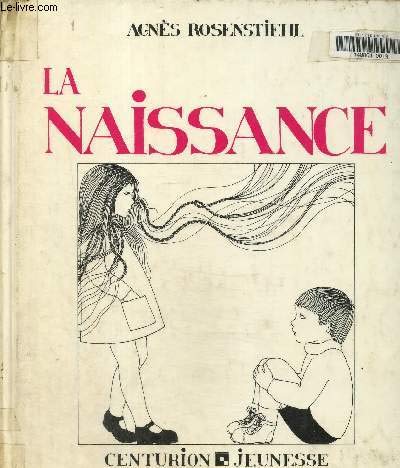 La naissance: Les enfants et l'amour (French Edition) (9782227704008) by Rosenstiehl, AgneÌ€s