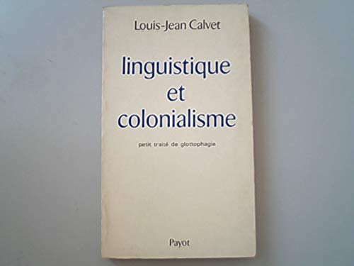 Linguistique et colonialisme;: Petit traiteÌ de glottophagie (BibliotheÌ€que scientifique) (French Edition) (9782228114301) by Calvet, Louis Jean
