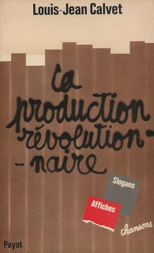 La production reÌvolutionnaire: Slogans, affiches, chansons (BibliotheÌ€que scientifique) (French Edition) (9782228116602) by Calvet, Louis Jean
