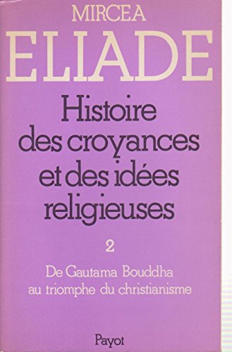 Imagen de archivo de Histoire des croyances et des ides religieuses. Tome 2 De Gautama Bouddha au triomphe du christianisme a la venta por Librairie de l'Avenue - Henri  Veyrier