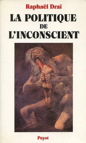 Imagen de archivo de Le temps dans la vie politique. Tome 1 : La politique de l'inconscient Drai, Raphael a la venta por LIVREAUTRESORSAS