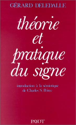 Beispielbild fr The?orie et pratique du signe: Introduction a? la se?miotique de Charles S. Peirce (French Edition) zum Verkauf von Grey Matter Books