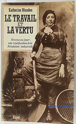 9782228130202: Le Travail et la vertu: Femmes au foyer, une mystification de la rvolution industrielle, essai