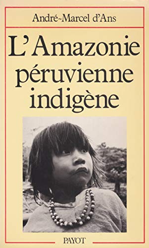 Stock image for L'Amazonie peruvienne indigene: Anthorpologie ecologique, ethno-histoire, perspectives contemporaines (Bibliotheque scientifique) (French Edition) for sale by Zubal-Books, Since 1961