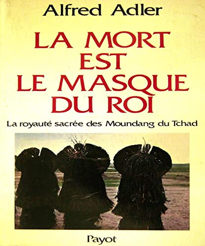 9782228130608: La Mort est le masque du roi: La royaut sacre des Moundang du Tchad