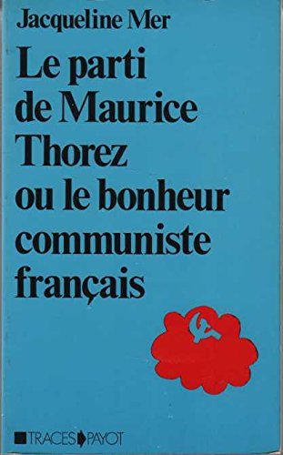 9782228219402: Le parti de Maurice Thorez, ou le bonheur communiste franais : Etude anthropologique
