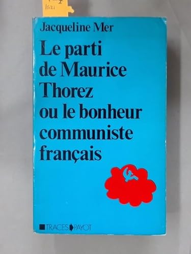 9782228219402: Le Parti de Maurice Thorez ou Le Bonheur communiste franais: tude anthropologique