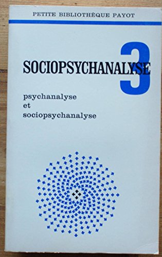 Sociopsychanalyse 3. Psychanalyse et sociopsychanalyse