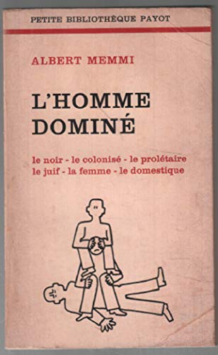 L'Homme domineÌ;: Le Noir, le coloniseÌ, le proleÌtaire, le Juif, la femme, le domestique, le racisme (Petite bibliotheÌ€que Payot, 223) (French Edition) (9782228322300) by Memmi, Albert
