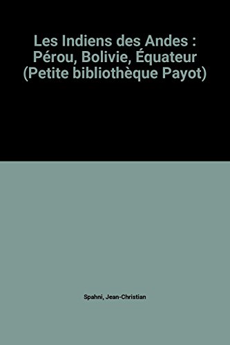 Beispielbild fr Les Indiens des Andes : P rou, Bolivie,  quateur (Petite biblioth que Payot) [Paperback] Spahni, Jean-Christian zum Verkauf von LIVREAUTRESORSAS