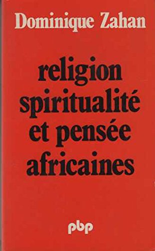 Religion, spiritualitÃ© et pensÃ©e africaines (9782228337403) by Dominique Zahan