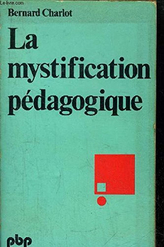 9782228338509: La mystification pedagogique / ralits sociales et processus ideologiques dans la theorie de l'educ
