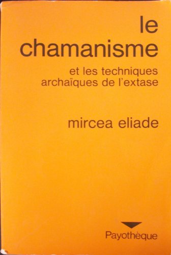 Le Chamanisme et les techniques archaïques de l'extase - Collection Payothèque - 2e édition. - Eliade Mircea