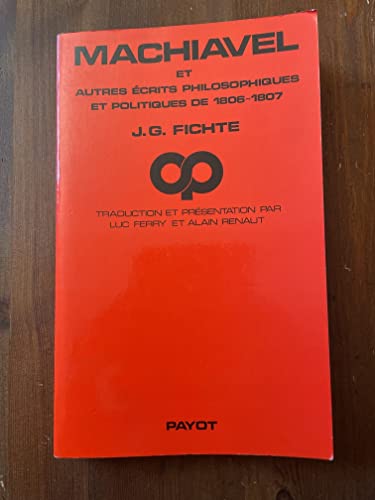 Machiavel et autres eÌcrits philosophiques et politiques de 1806-1807 (Critique de la politique) (French Edition) (9782228522908) by Fichte, Johann Gottlieb