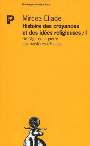 9782228881586: Histoire des croyances et des ides religieuses: Tome 1, De l'ge de la pierre aux mystres d'Eleusis