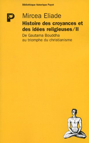 9782228881593: Histoire des croyances et des ides religieuses: Tome 2, De Gautama Bouddha au triomphe du christianisme