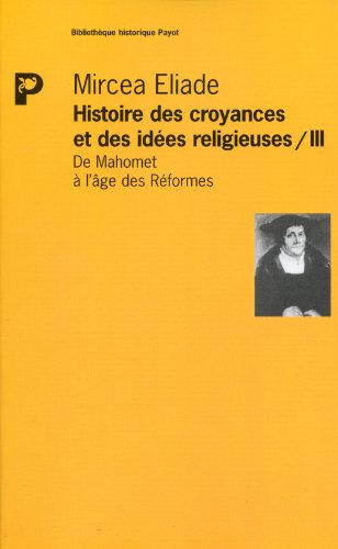 Histoire des croyances et des idÃ©es religieuses / 3_1ere_ed - fermeture et bascule vers 9782228914468: De mahomet Ã  l'Ã¢ge des rÃ©formes (BibliothÃ¨que historique payot) (French Edition) (9782228881609) by Eliade, Mircea