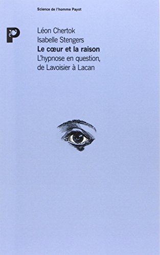 Le coeur et la raison. l'hypnose en question de Lavoisier à Lacan,