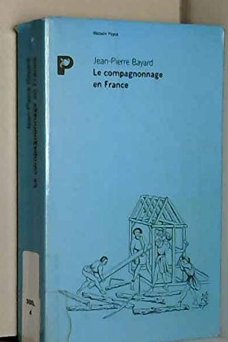 Le Compagnonnage en France - Bayard, Jean-Pierre