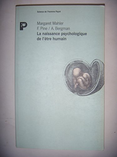 La naissance psychologique de l'Ãªtre humain (Science de l'homme payot) (French Edition) (9782228883153) by Mahler, Margaret; Pine, F.; Bergman, A.