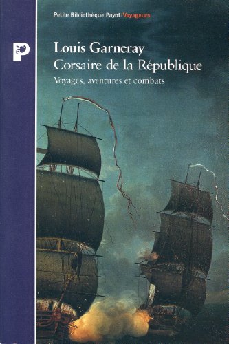 CORSAIRE DE LA REPUBLIQUE - VOYAGES, AVENTURES ET COMBATS - COLLECTION PETIT BIBLIOTHEQUE N°P56 - GARNERAY LOUIS