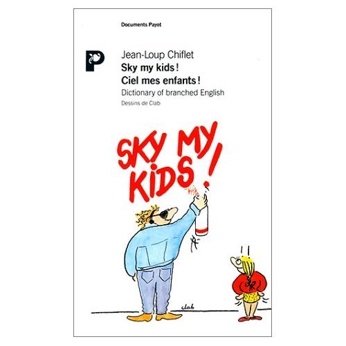 Beispielbild fr Sky my kids!: Dictionary of branched English = Ciel mes enfants! (Documents Payot) (French Edition) zum Verkauf von Wonder Book