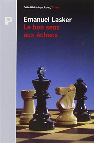 Le Bon sens aux Ã©checs (9782228887571) by Lasker, Emanuel; Lasker, Emmanuel