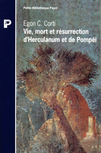 Vie, Mort et Résurrection d' Herculanum et De Pompéi.