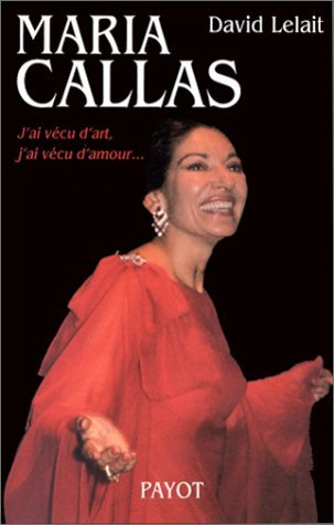 Stock image for Maria Callas: J'ai ve?cu d'art, j'ai ve?cu d'amour-- (Documents Payot) (French Edition) for sale by SecondSale