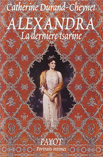 Beispielbild fr Alexandra : La dernire tsarine zum Verkauf von Ammareal