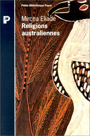 Religions australiennes (9782228891868) by Eliade, Mircea