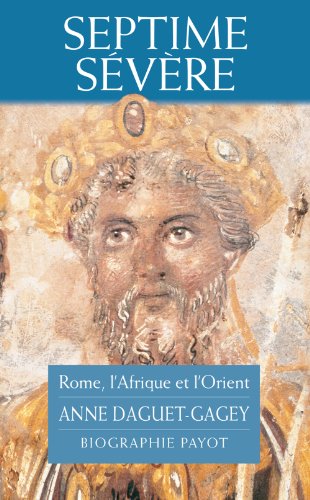 Septime Sévere Rome, l'Afrique et l'Orient - Daguet-Gagey, Anne