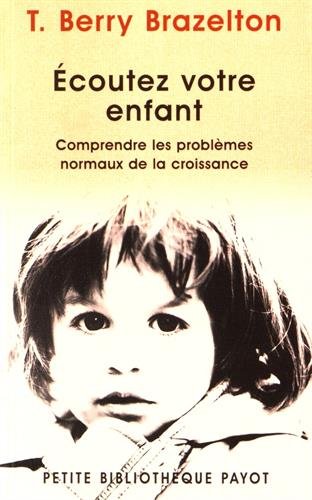 Beispielbild fr Ecoutez Votre Enfant : Comprendre Les Problmes Normaux De La Croissance zum Verkauf von RECYCLIVRE