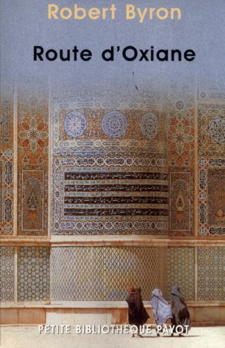 Route d'oxiane_1_ere_ed - fermeture et bascule vers 9782228917025 (Petite bibliothÃ¨que payot/voyageurs) (French Edition) (9782228895392) by Byron, Robert