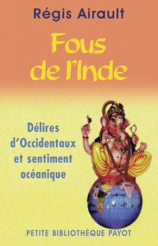 Beispielbild fr Fous de l'Inde : Dlires d'Occidentaux et sentiment ocanique zum Verkauf von Ammareal