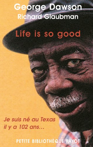 Stock image for LIFE IS SO GOOD (1ERE ED): JE SUIS NE AU TEXAS IL Y A 102 ANS. (PETITE BIBLIOTHEQUE PAYOT) for sale by ThriftBooks-Dallas