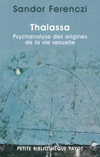 Imagen de archivo de Thalassa : Psychanalyse des origines de la vie sexuelle, prcd de "Masculin et fminin" a la venta por medimops