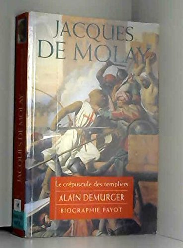 Stock image for Jacques de Molay : Le Crpuscule des templiers for sale by LeLivreVert