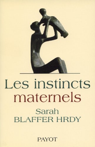 Les instincts maternels (Essais payot) (French Edition) (9782228896597) by Blaffer Hardy, Sarah