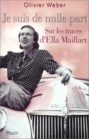 Beispielbild fr Je suis de nulle part : Sur les traces d'Ella Maillart zum Verkauf von Ammareal