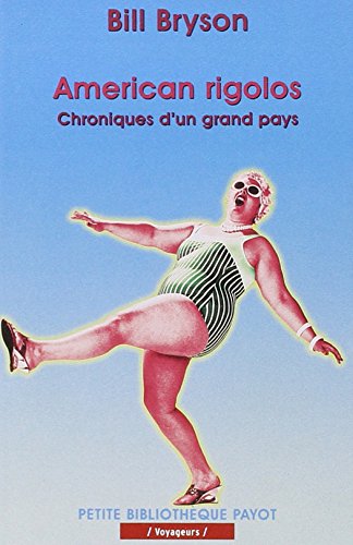 AMERICAN RIGOLOS (1ERE ED)-PBP NÂ°467: CHRONIQUES D'UN GRAND PAYS (PETITE BIBLIOTHEQUE PAYOT) (9782228897310) by Bryson Bill