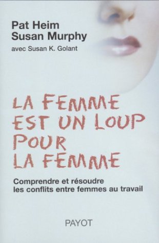 Beispielbild fr La Femme Est Un Loup Pour La Femme : Comprendre Et Rsoudre Les Conflits Entre Femmes zum Verkauf von RECYCLIVRE