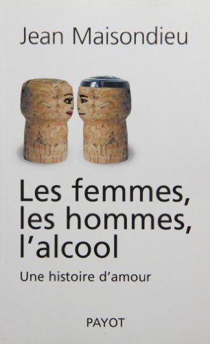 Beispielbild fr Les femmes, les hommes, l'alcool : Une histoire d'amour zum Verkauf von Ammareal