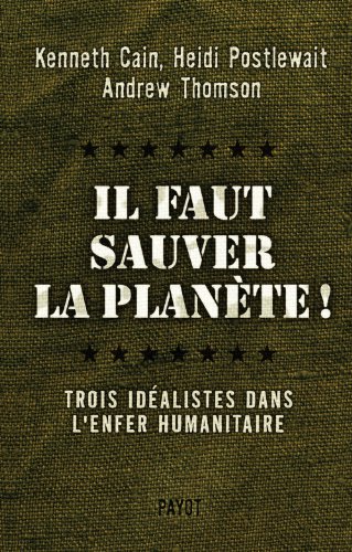 Beispielbild fr Il Faut Sauver La Plante ! : Trois Idalistes Dans L'enfer Humanitaire zum Verkauf von RECYCLIVRE
