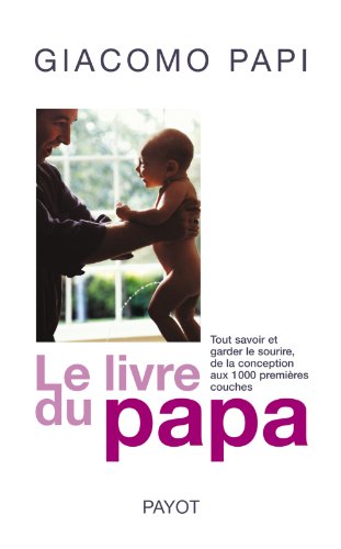 Beispielbild fr Le livre du papa : Tout savoir et garder le sourire, de la conception aux premires couches zum Verkauf von medimops