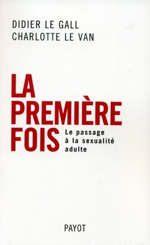 Stock image for La Premire Fois : Le Passage  La Sexualit Adulte for sale by RECYCLIVRE