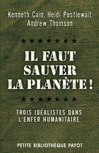 Beispielbild fr Il faut sauver la plante ! : Trois idalistes dans l'enfer humanitaire zum Verkauf von Ammareal